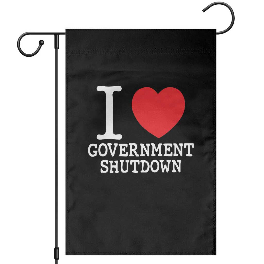 I Love Government Shutdown Garden Flag Libertarian Anarchist TS10 Black Print Your Wear