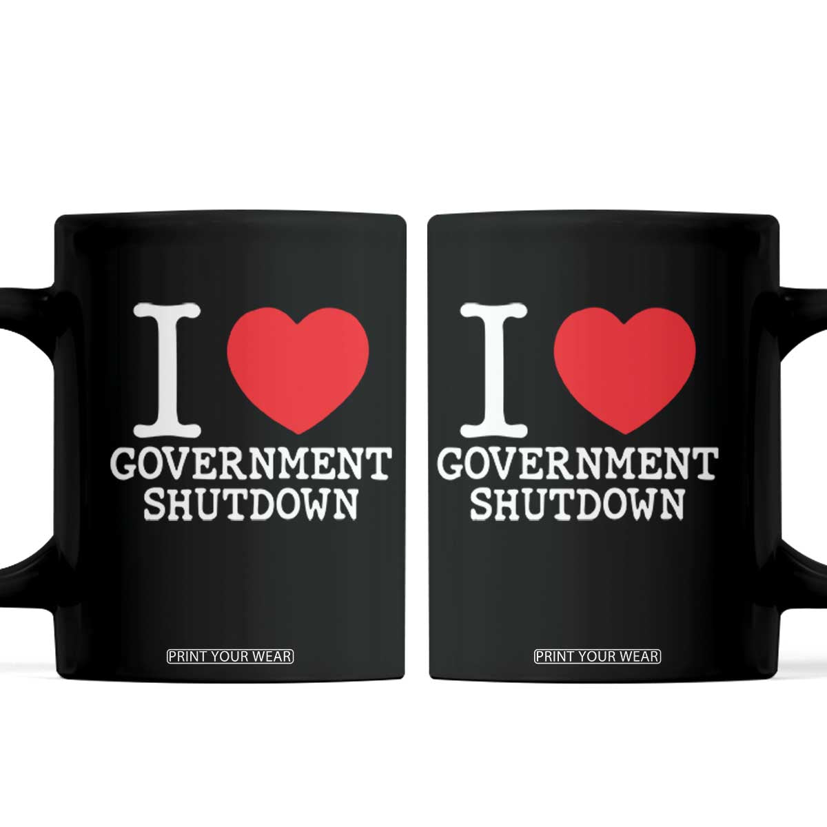 I Love Government Shutdown Coffee Mug Libertarian Anarchist TS10 Black Print Your Wear