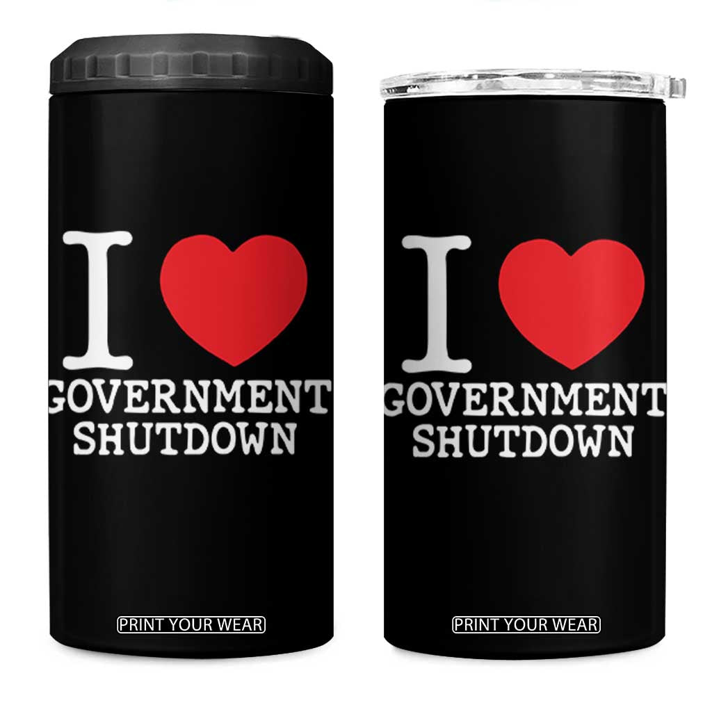 I Love Government Shutdown 4 in 1 Can Cooler Tumbler Libertarian Anarchist TS10 One Size: 16 oz Black Print Your Wear