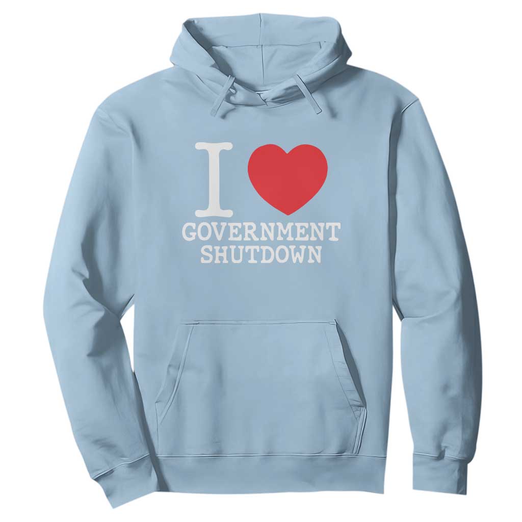 I Love Government Shutdown Hoodie Libertarian Anarchist TS10 Light Blue Print Your Wear