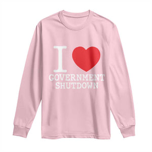 I Love Government Shutdown Long Sleeve Shirt Libertarian Anarchist TS10 Light Pink Print Your Wear