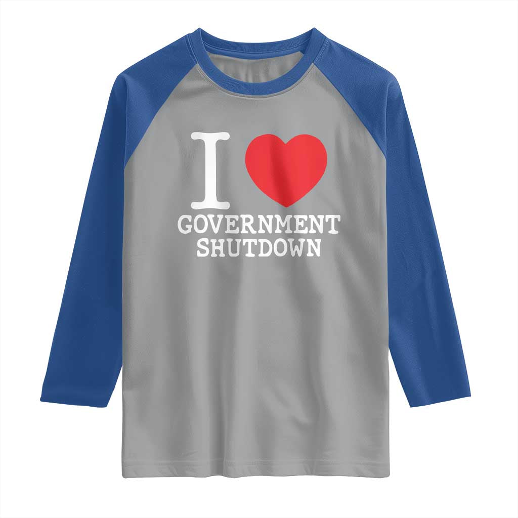 I Love Government Shutdown Raglan Shirt Libertarian Anarchist TS10 Sport Gray Royal Print Your Wear