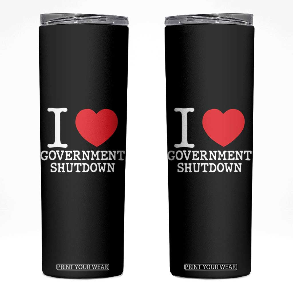 I Love Government Shutdown Skinny Tumbler Libertarian Anarchist TS10 Black Print Your Wear