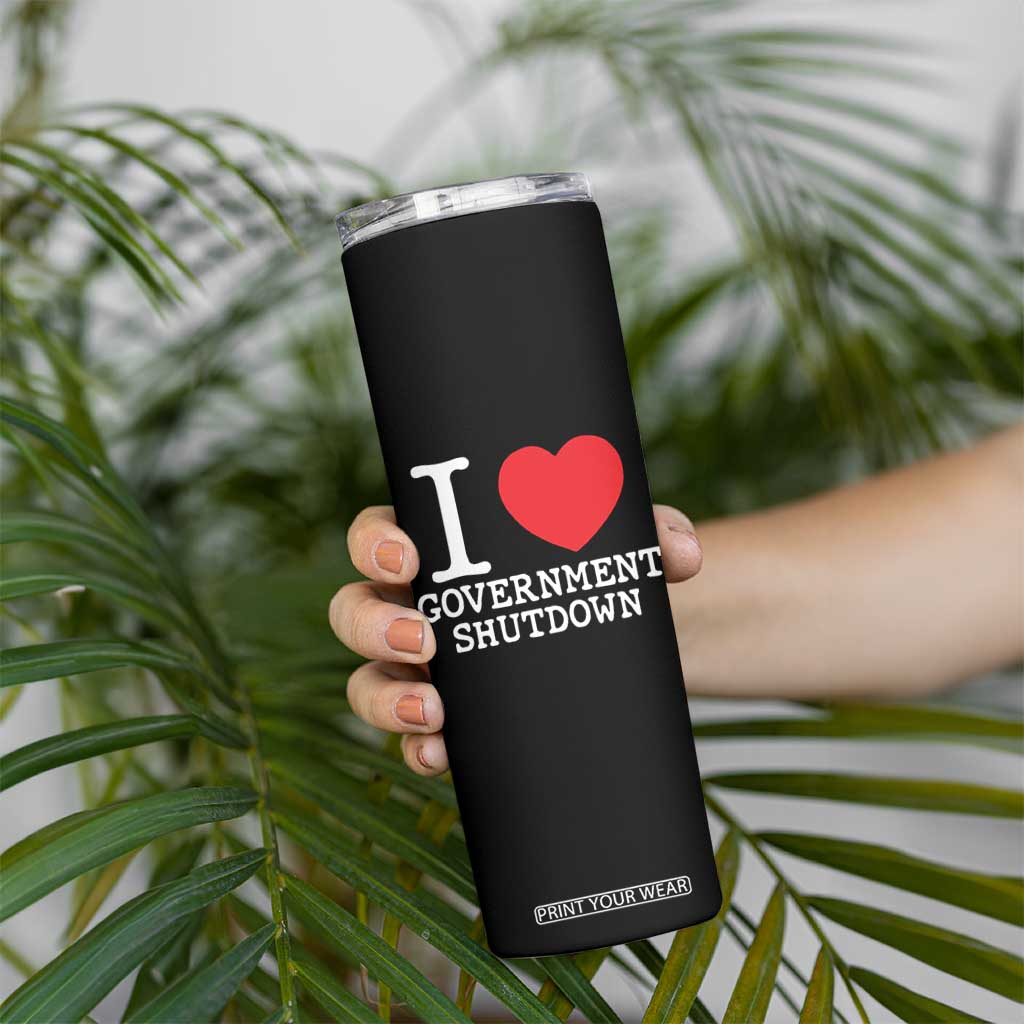 I Love Government Shutdown Skinny Tumbler Libertarian Anarchist TS10 Print Your Wear