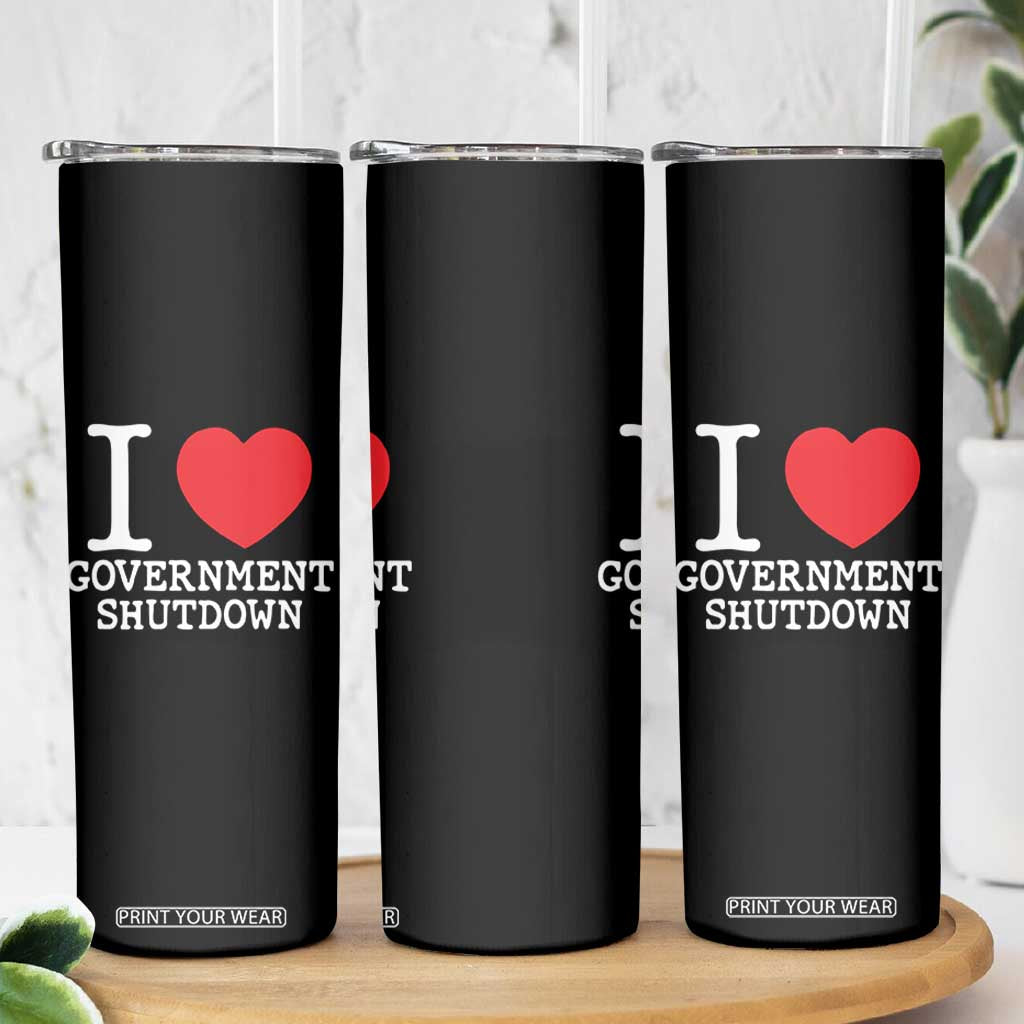 I Love Government Shutdown Skinny Tumbler Libertarian Anarchist TS10 Print Your Wear