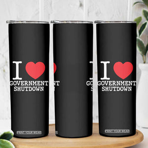 I Love Government Shutdown Skinny Tumbler Libertarian Anarchist TS10 Print Your Wear