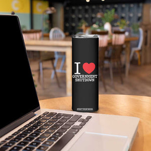 I Love Government Shutdown Skinny Tumbler Libertarian Anarchist TS10 Print Your Wear
