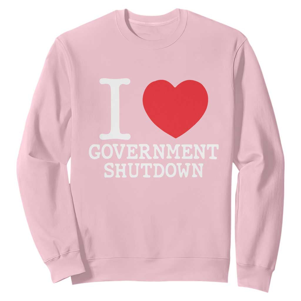 I Love Government Shutdown Sweatshirt Libertarian Anarchist TS10 Light Pink Print Your Wear