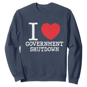 I Love Government Shutdown Sweatshirt Libertarian Anarchist TS10 Navy Print Your Wear