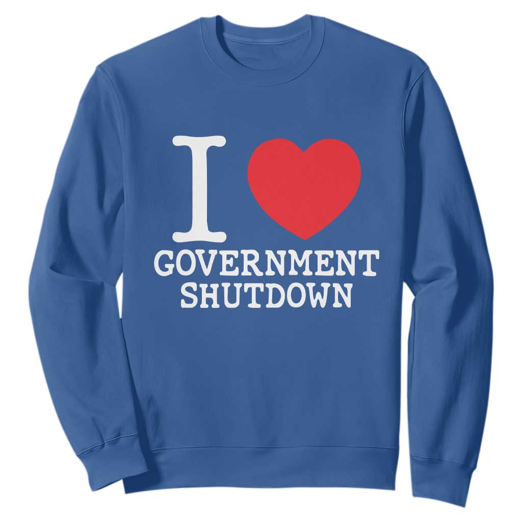 I Love Government Shutdown Sweatshirt Libertarian Anarchist TS10 Royal Blue Print Your Wear