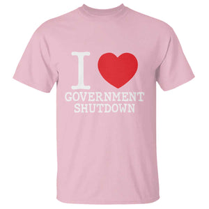 I Love Government Shutdown T Shirt Libertarian Anarchist TS10 Light Pink Print Your Wear