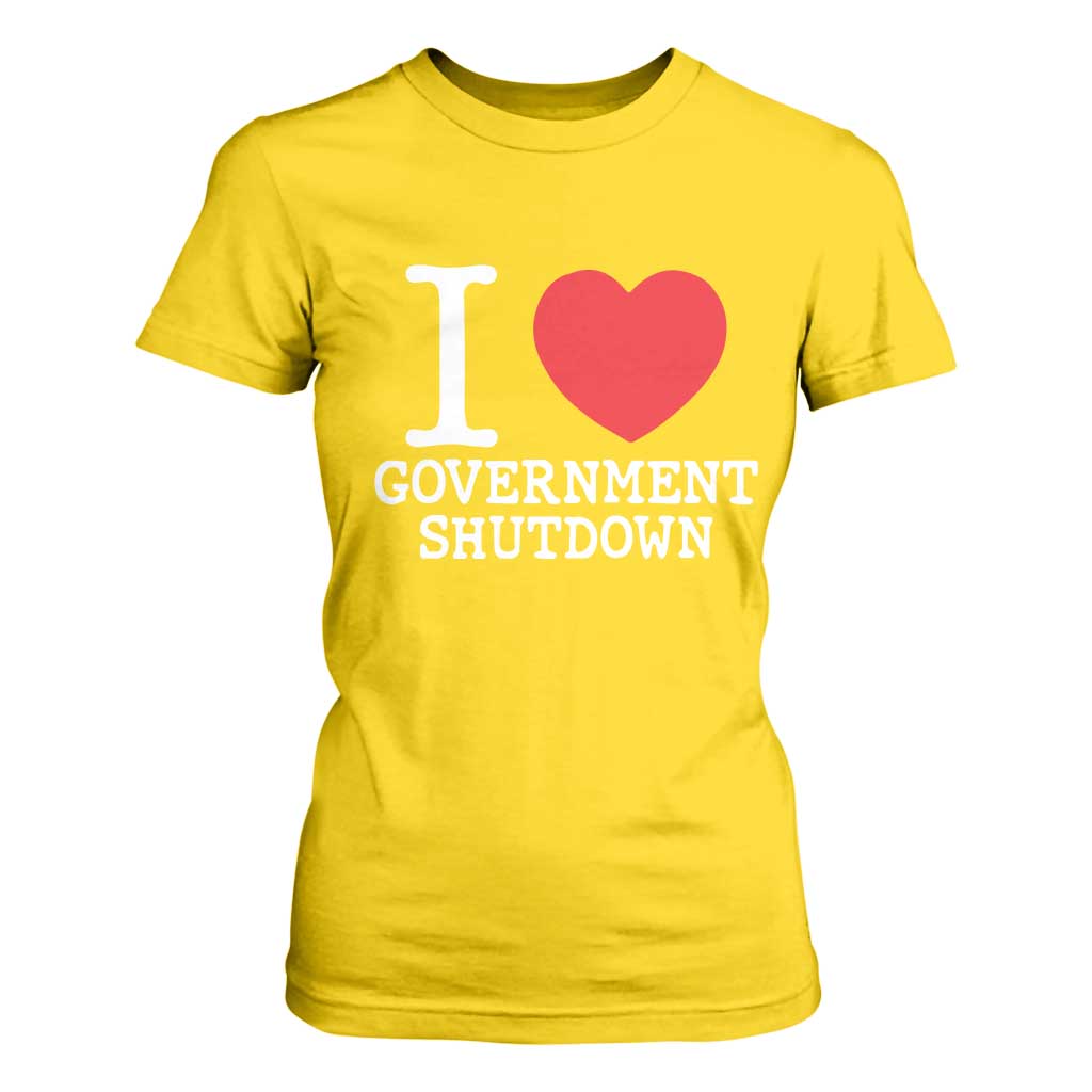 I Love Government Shutdown T Shirt For Women Libertarian Anarchist TS10 Daisy Print Your Wear
