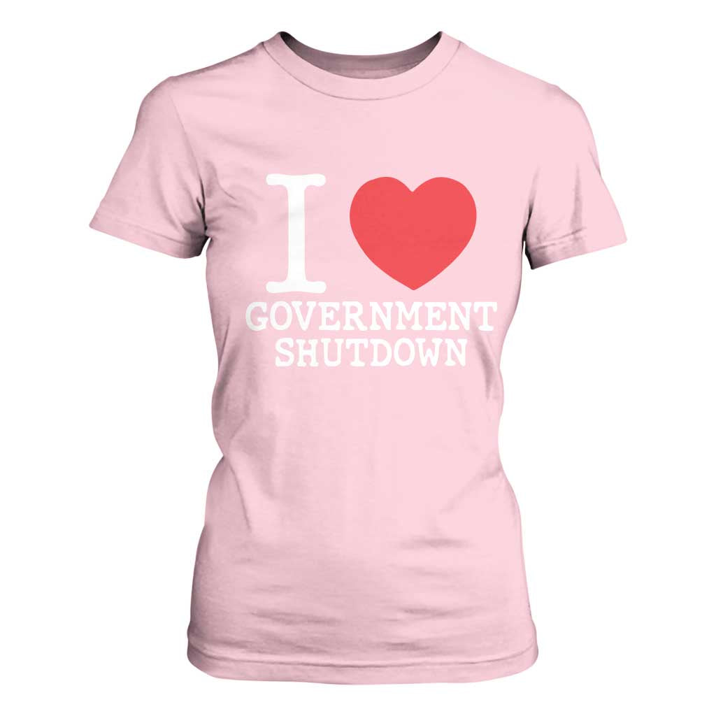 I Love Government Shutdown T Shirt For Women Libertarian Anarchist TS10 Light Pink Print Your Wear