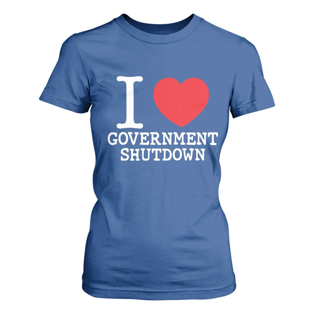 I Love Government Shutdown T Shirt For Women Libertarian Anarchist TS10 Royal Blue Print Your Wear
