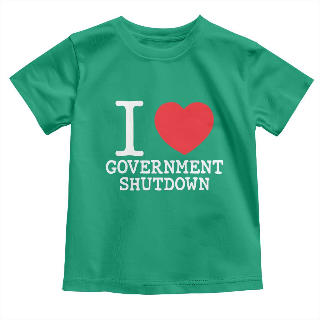 I Love Government Shutdown Toddler T Shirt Libertarian Anarchist TS10 Irish Green Print Your Wear