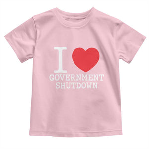 I Love Government Shutdown Toddler T Shirt Libertarian Anarchist TS10 Light Pink Print Your Wear