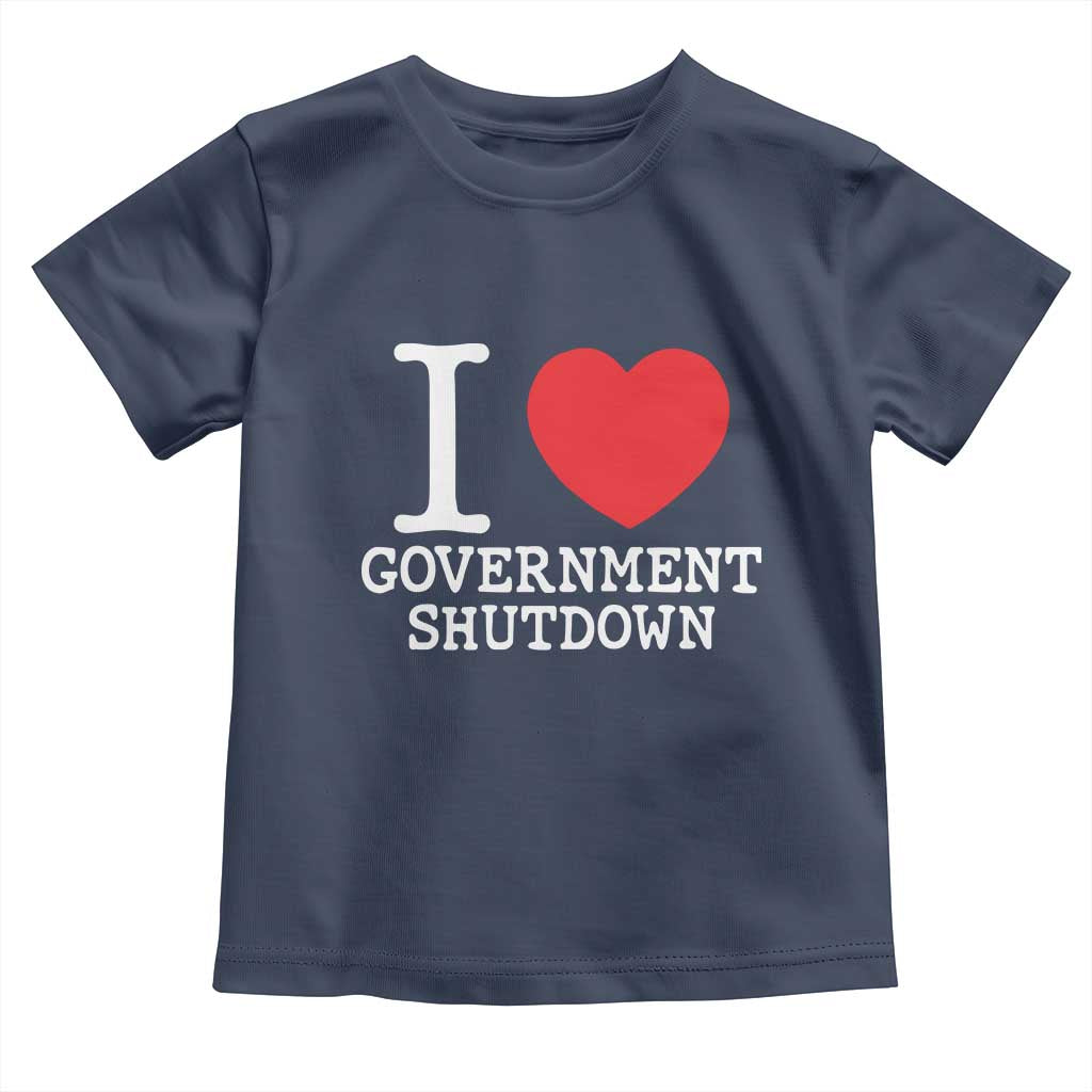 I Love Government Shutdown Toddler T Shirt Libertarian Anarchist TS10 Navy Print Your Wear