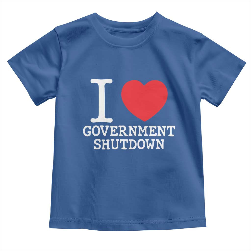 I Love Government Shutdown Toddler T Shirt Libertarian Anarchist TS10 Royal Blue Print Your Wear
