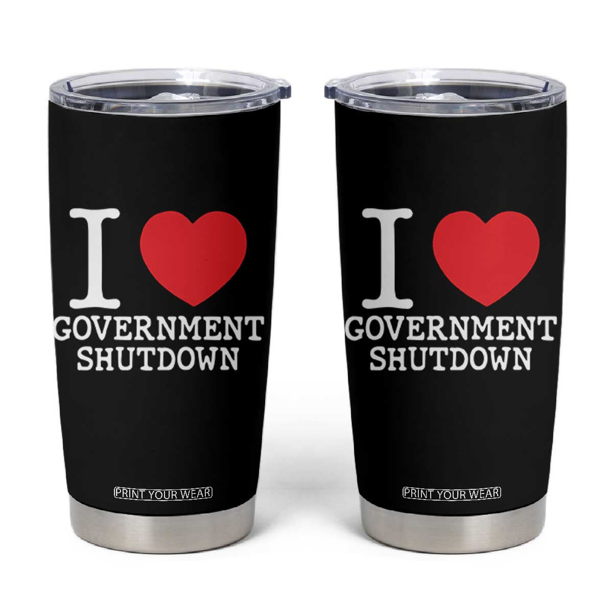 I Love Government Shutdown Tumbler Cup Libertarian Anarchist TS10 Black Print Your Wear