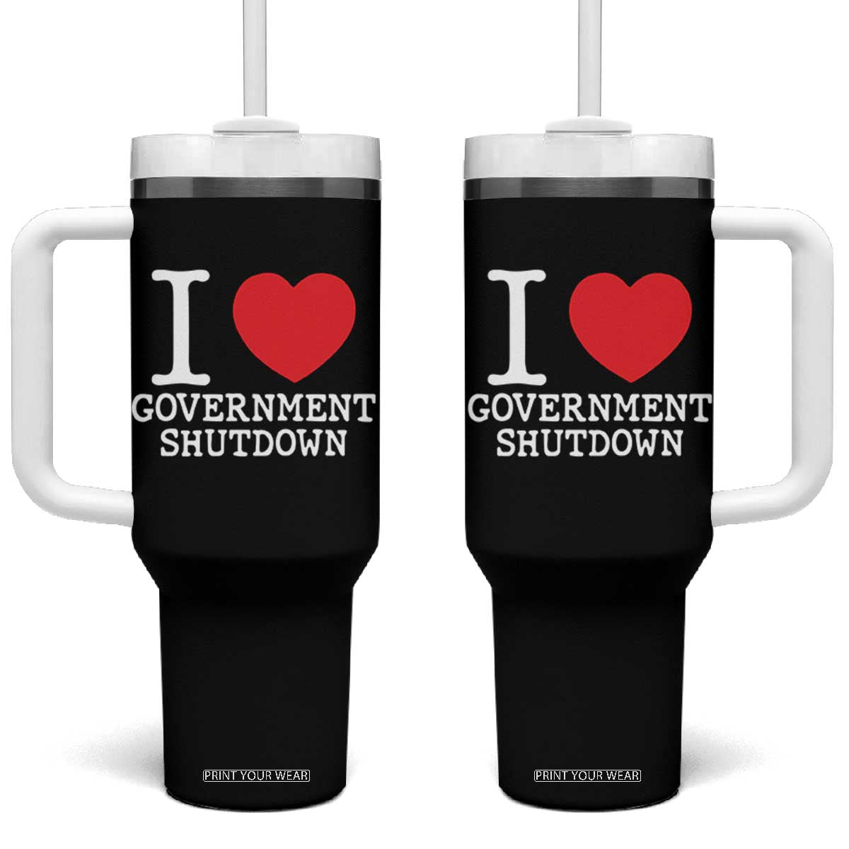I Love Government Shutdown Tumbler With Handle Libertarian Anarchist TS10 One Size: 40 oz Black Print Your Wear