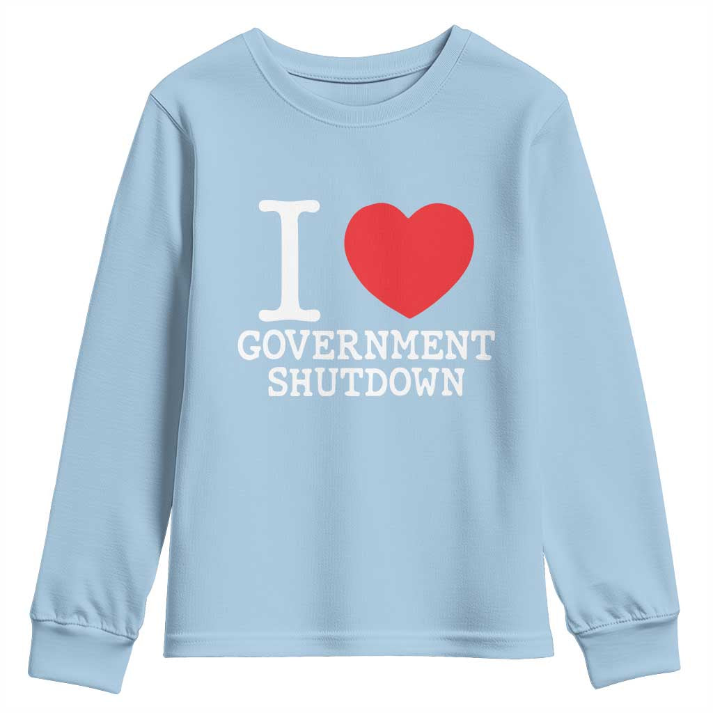 I Love Government Shutdown Youth Sweatshirt Libertarian Anarchist TS10 Light Blue Print Your Wear