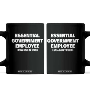 Essential Government Employee Coffee Mug Government Shutdown TS10 Black Print Your Wear