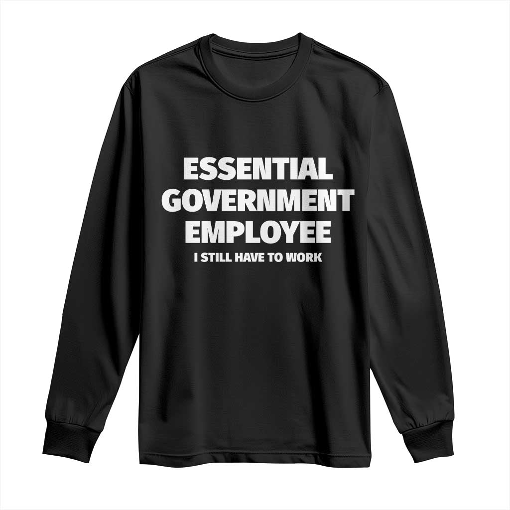 Essential Government Employee Long Sleeve Shirt Government Shutdown TS10 Black Print Your Wear