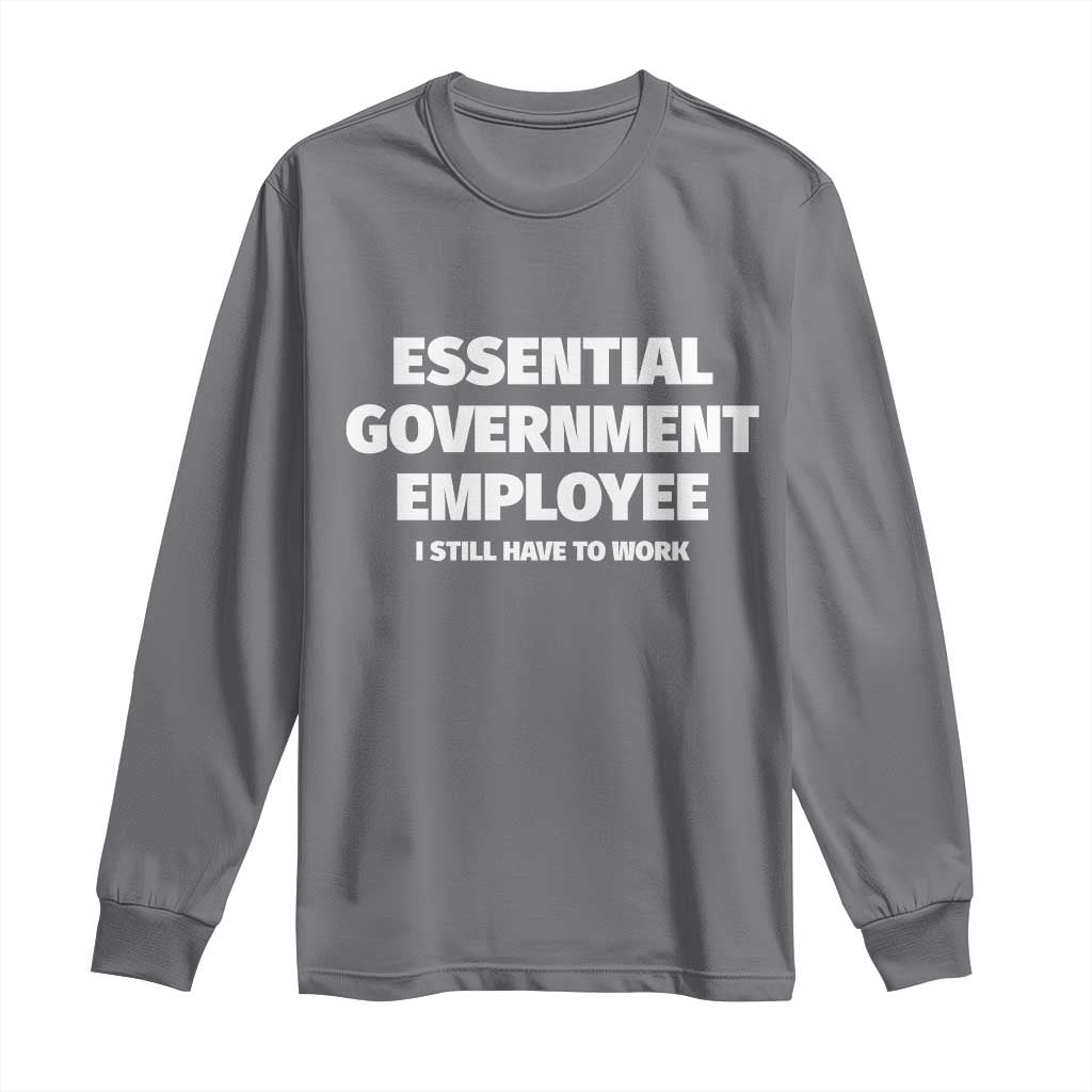 Essential Government Employee Long Sleeve Shirt Government Shutdown TS10 Charcoal Print Your Wear
