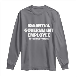 Essential Government Employee Long Sleeve Shirt Government Shutdown TS10 Charcoal Print Your Wear