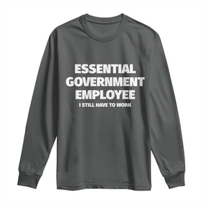 Essential Government Employee Long Sleeve Shirt Government Shutdown TS10 Dark Heather Print Your Wear