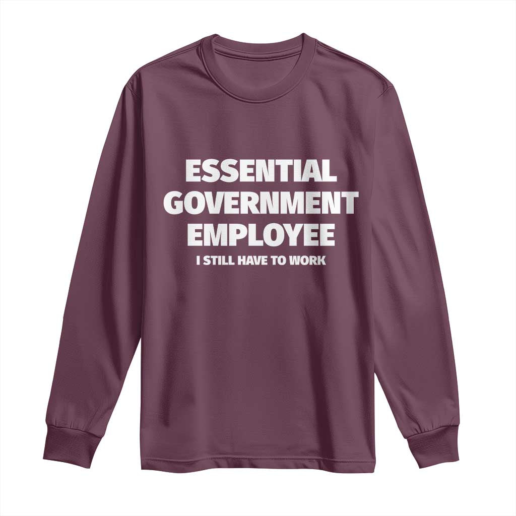 Essential Government Employee Long Sleeve Shirt Government Shutdown TS10 Maroon Print Your Wear