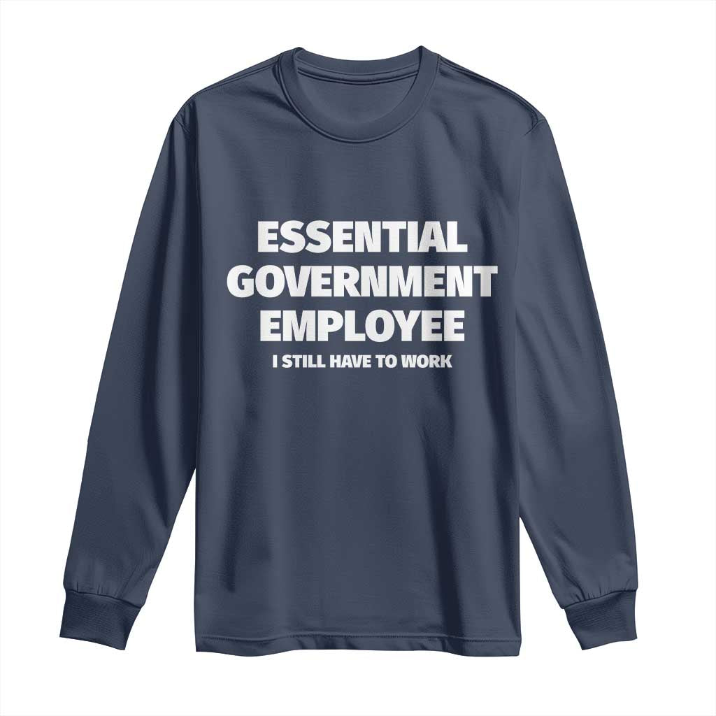 Essential Government Employee Long Sleeve Shirt Government Shutdown TS10 Navy Print Your Wear