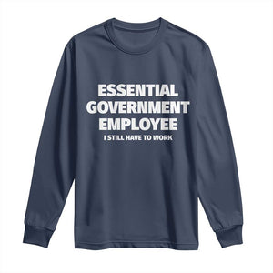 Essential Government Employee Long Sleeve Shirt Government Shutdown TS10 Navy Print Your Wear