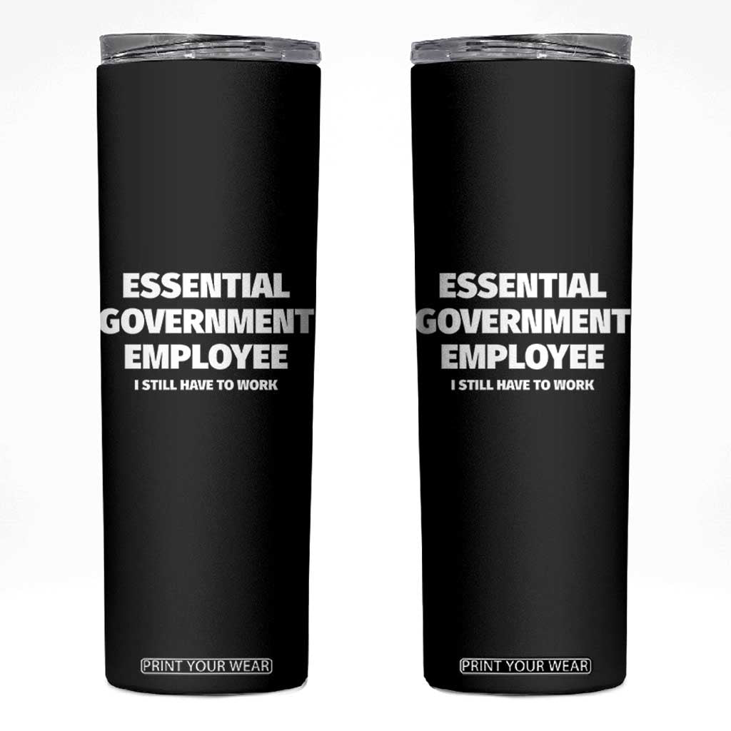 Essential Government Employee Skinny Tumbler Government Shutdown TS10 Black Print Your Wear