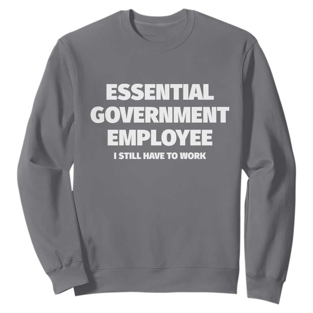 Essential Government Employee Sweatshirt Government Shutdown TS10 Charcoal Print Your Wear