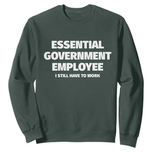 Essential Government Employee Sweatshirt Government Shutdown TS10 Dark Forest Green Print Your Wear