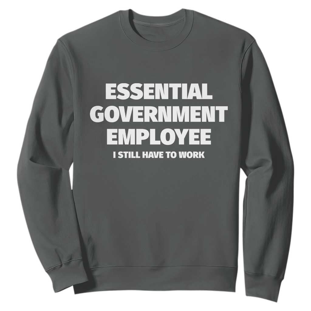 Essential Government Employee Sweatshirt Government Shutdown TS10 Dark Heather Print Your Wear