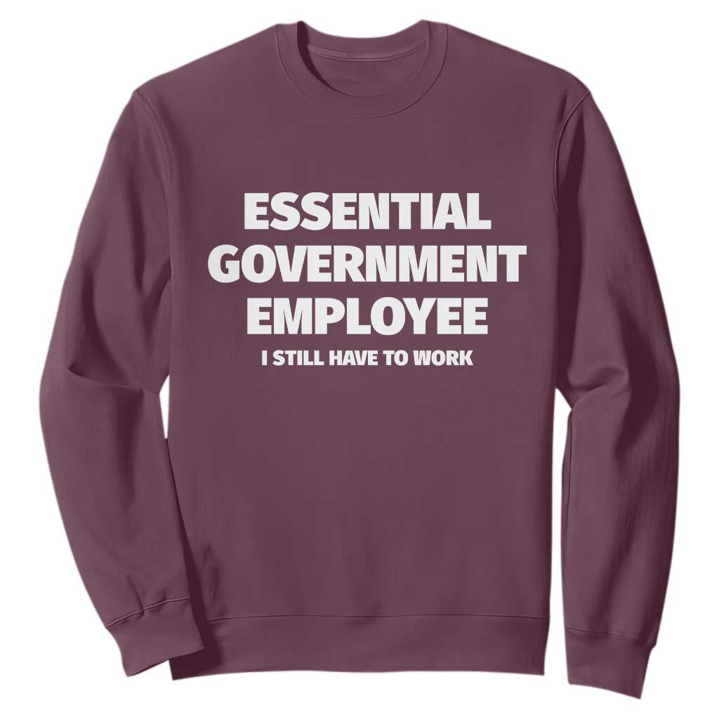 Essential Government Employee Sweatshirt Government Shutdown TS10 Maroon Print Your Wear