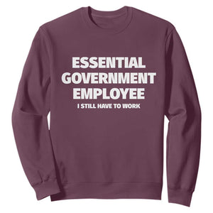Essential Government Employee Sweatshirt Government Shutdown TS10 Maroon Print Your Wear