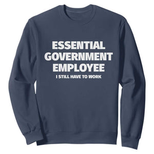 Essential Government Employee Sweatshirt Government Shutdown TS10 Navy Print Your Wear
