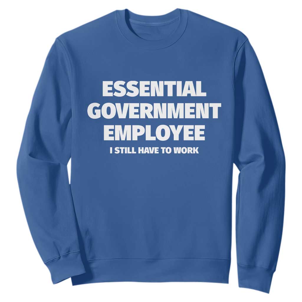 Essential Government Employee Sweatshirt Government Shutdown TS10 Royal Blue Print Your Wear