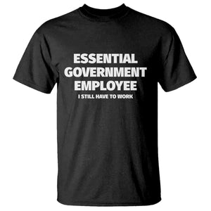 Essential Government Employee T Shirt Government Shutdown TS10 Black Print Your Wear