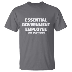 Essential Government Employee T Shirt Government Shutdown TS10 Charcoal Print Your Wear