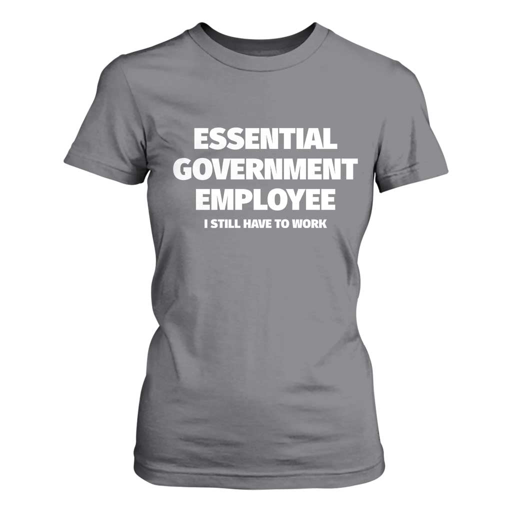Essential Government Employee T Shirt For Women Government Shutdown TS10 Charcoal Print Your Wear