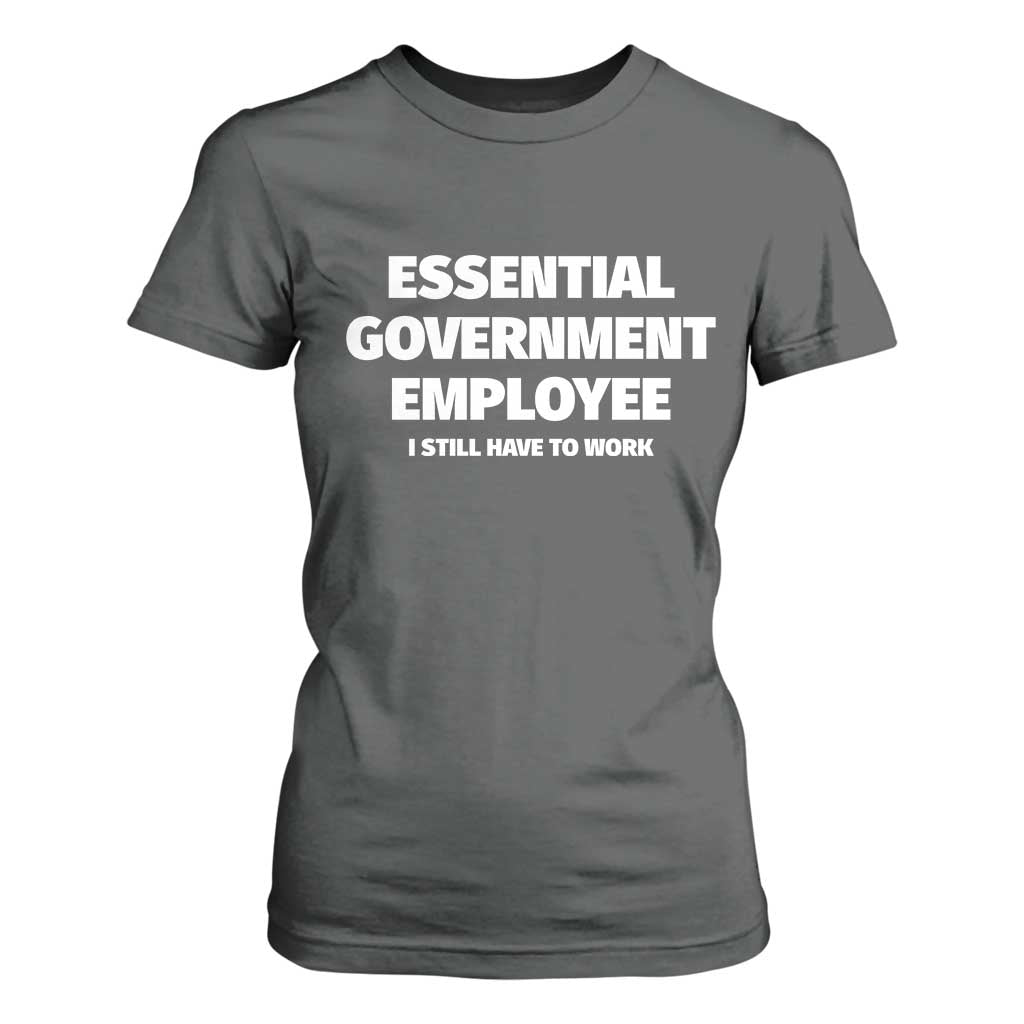 Essential Government Employee T Shirt For Women Government Shutdown TS10 Dark Heather Print Your Wear