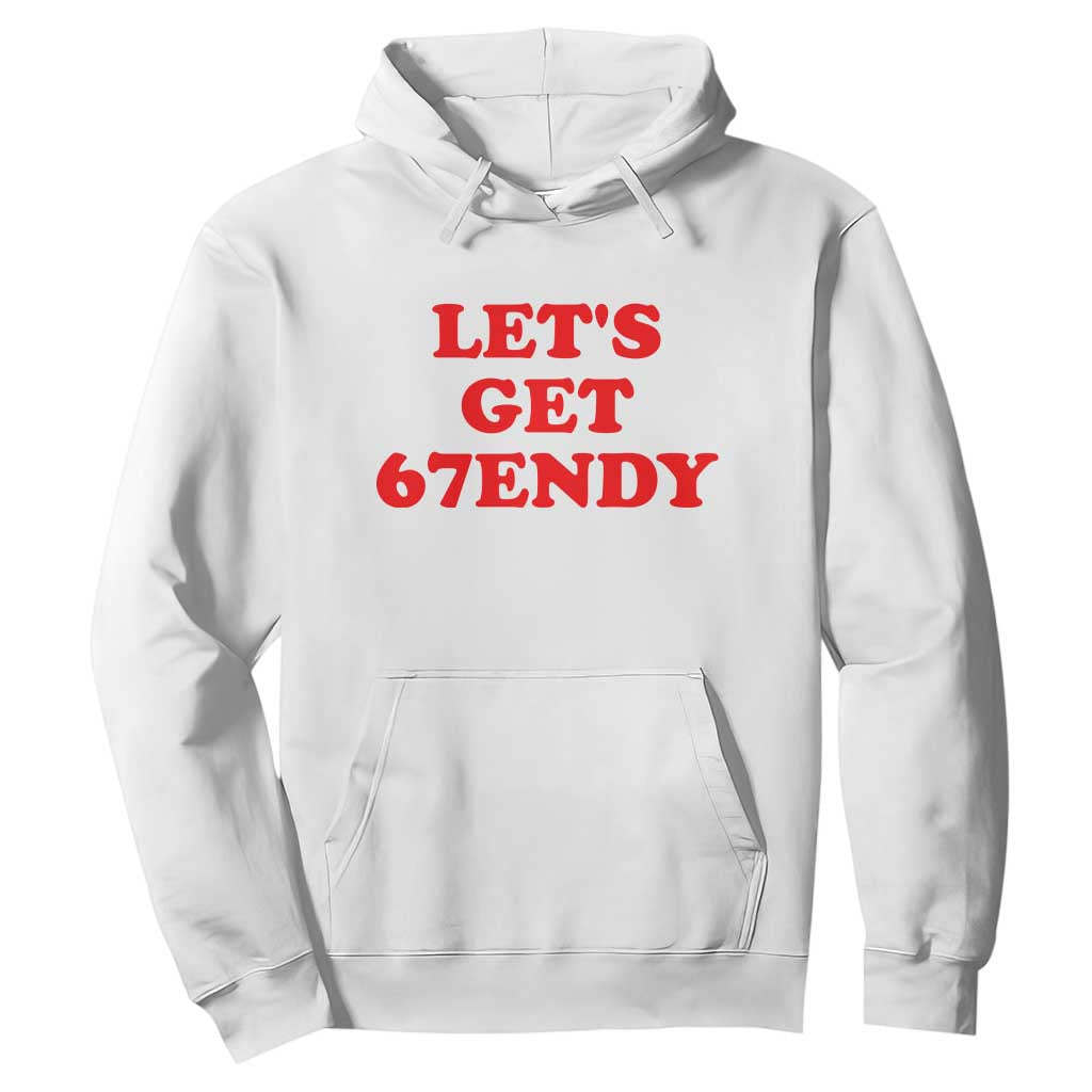 Let's Get Sendy 67 Hoodie Funny 6 7 Six Seven 6 7endy Meme TS10 White Print Your Wear