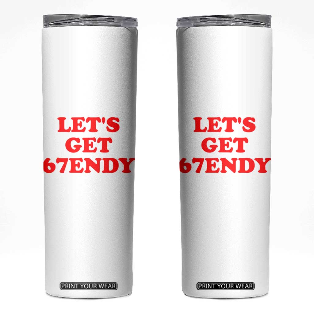 Let's Get Sendy 67 Skinny Tumbler Funny 6 7 Six Seven 6 7endy Meme TS10 White Print Your Wear
