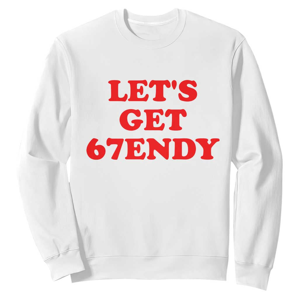 Let's Get Sendy 67 Sweatshirt Funny 6 7 Six Seven 6 7endy Meme TS10 White Print Your Wear
