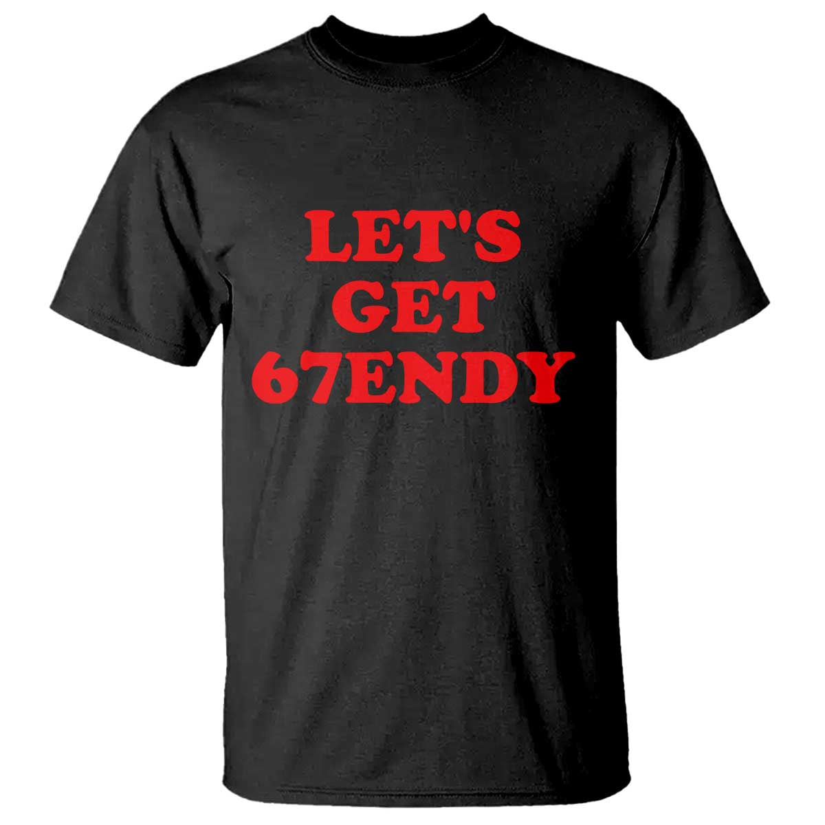 Let's Get Sendy 67 T Shirt Funny 6 7 Six Seven 6 7endy Meme TS10 Black Print Your Wear