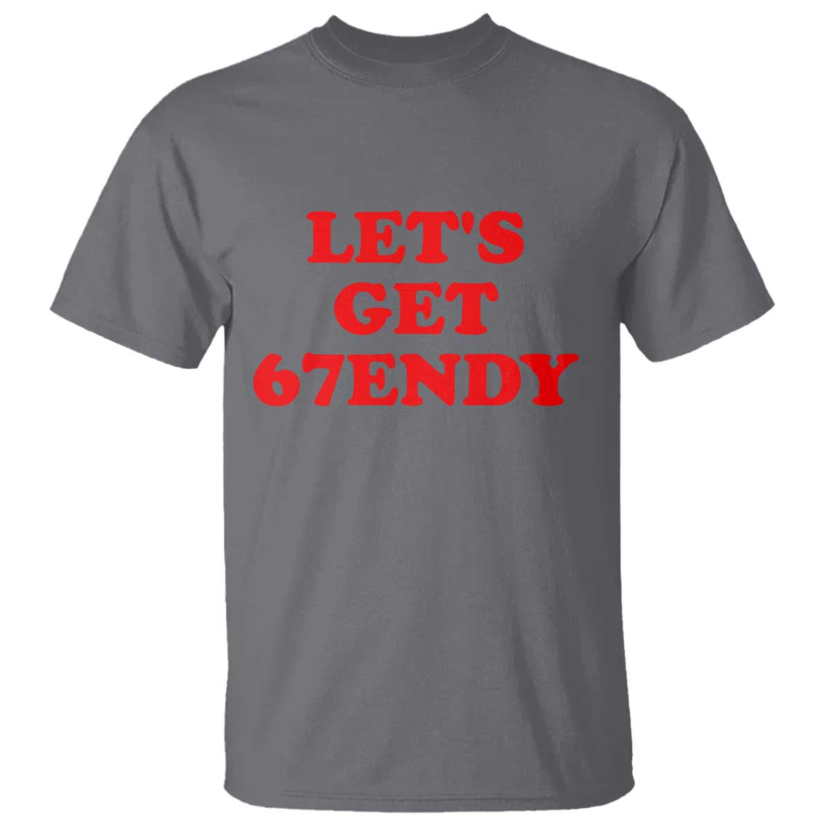 Let's Get Sendy 67 T Shirt Funny 6 7 Six Seven 6 7endy Meme TS10 Charcoal Print Your Wear